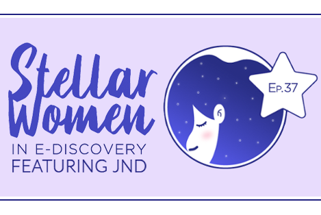 JND Featured on Stellar Women in e-Discovery Podcast